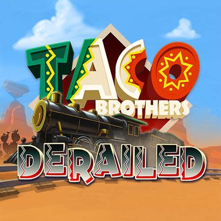 Taco Brothers Derailed 5